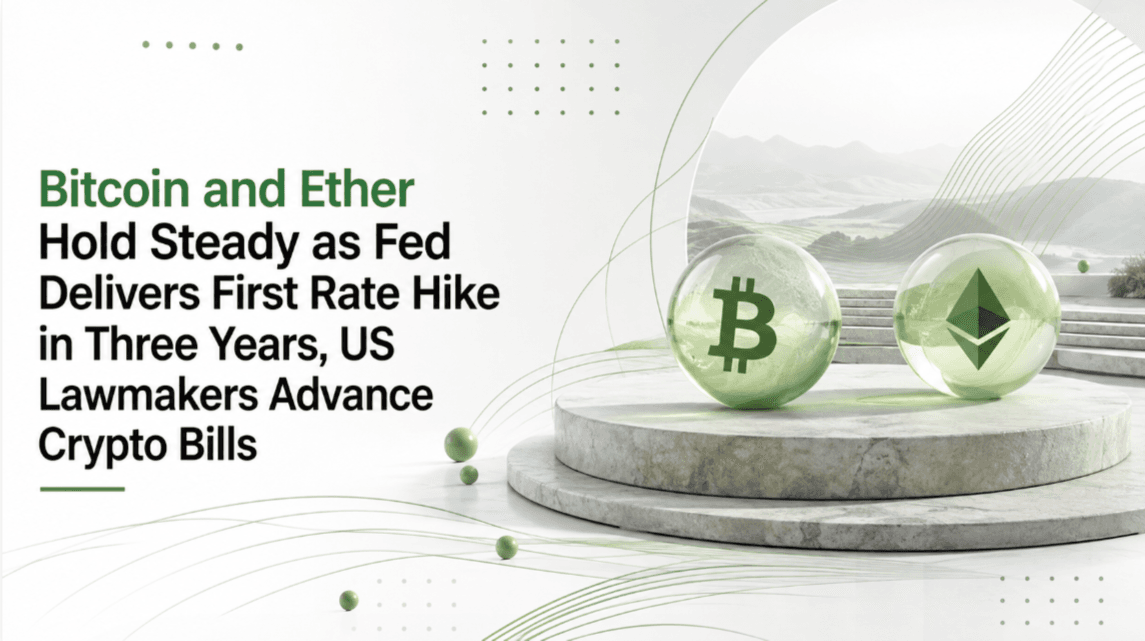 Bitcoin and Ether Hold Steady as Fed Delivers First Rate Hike in Three Years, US Lawmakers Advance Crypto Bills