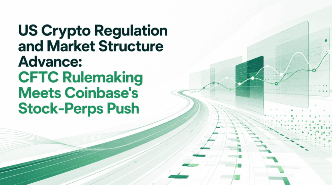 US Crypto Regulation and Market Structure Advance: CFTC Rulemaking Meets Coinbase's Stock-Perps Push