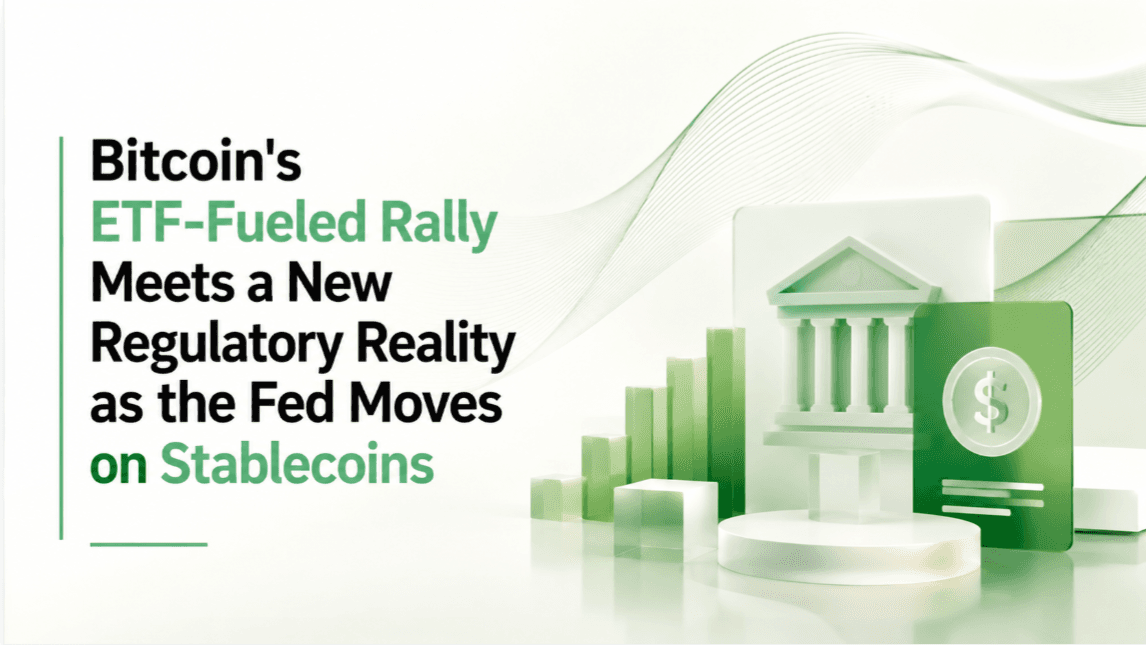 Bitcoin's ETF-Fueled Rally Meets a New Regulatory Reality as the Fed Moves on Stablecoins